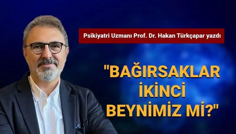 Bağırsaklar Gerçekten İkinci Beyinimiz mi? Prof. Dr. Türkçapar Yanıtlıyor