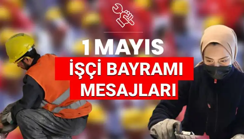 2025 1 Mayıs İşçi Bayramı'nda En Anlamlı Mesajlar ve İfadeler