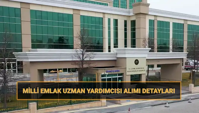 2025 Yılı Milli Emlak Uzman Yardımcısı Alım Tarihleri Açıklandı!
