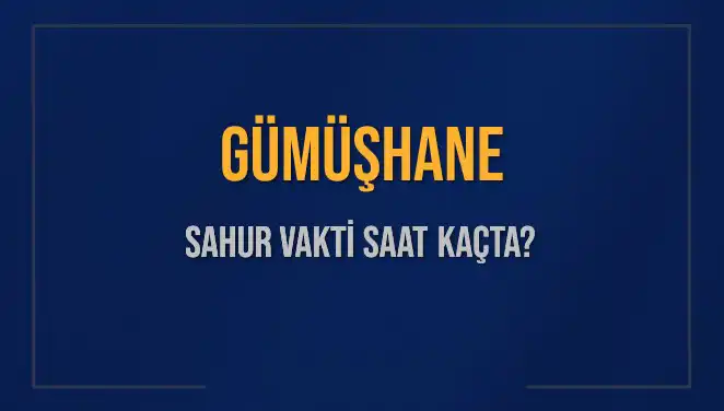 Gümüşhane Sahur Vakti: 10 Mart 2025'te Hangi Saatte Yapılacak?