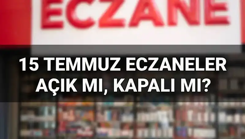 15 Temmuz'da Eczaneler Açık mı? Son Durum Nedir?