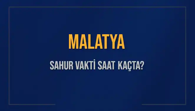 Malatya'da 2025 Ramazan Sahur Vakti: Saat Kaçta?