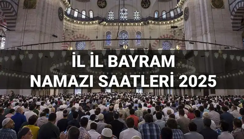 2025 Bayram Namazı Saatleri: Tüm İllerdeki Detaylar Burada!