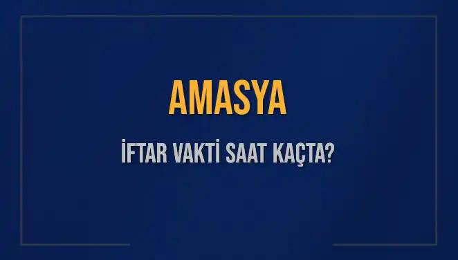 Amasya'da 3 Mart 2025 İftar Vakti Ne Zaman? Öğrenin!